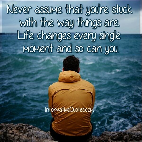 Life changes every single moment