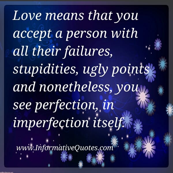 Love means seeing perfection, in imperfection itself