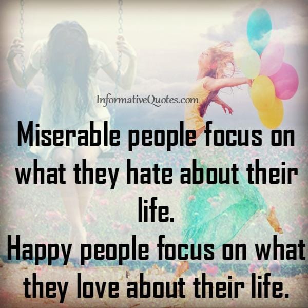 Miserable people focus on what they hate about their life