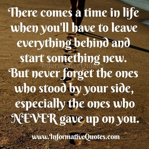 Never ever forget the ones who stood by your side