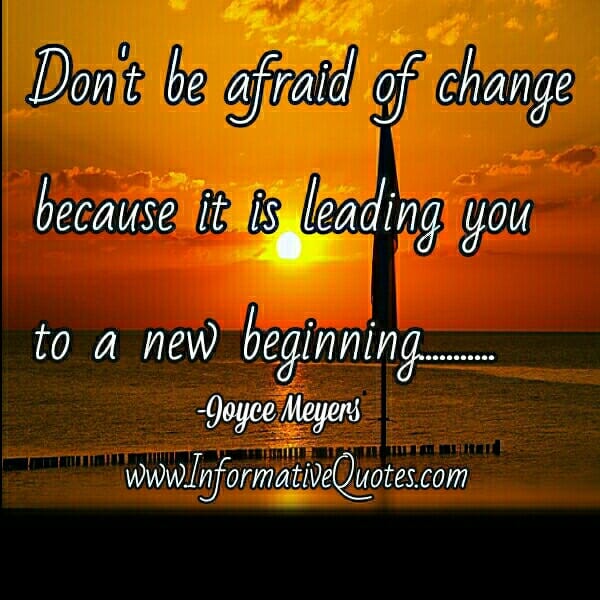 Don't be afraid of Change