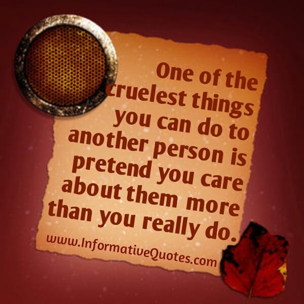 One of the cruelest things you can do to another person