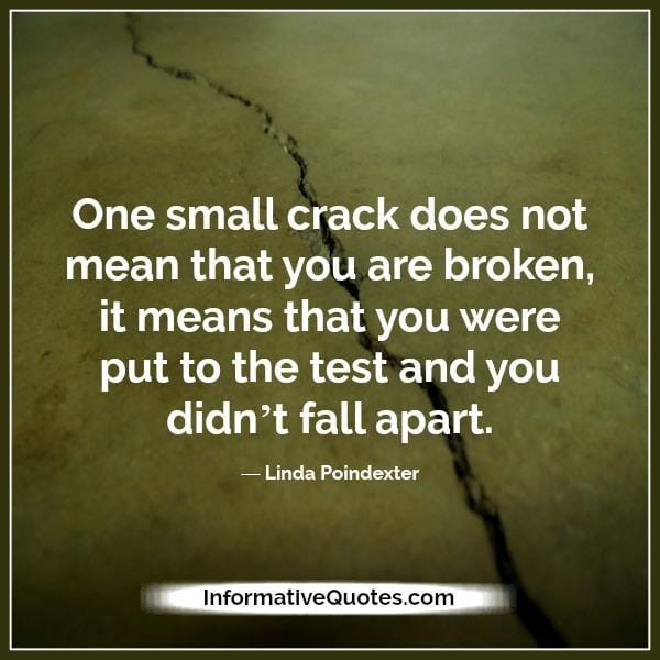 One small crack doesn't mean that you are broken