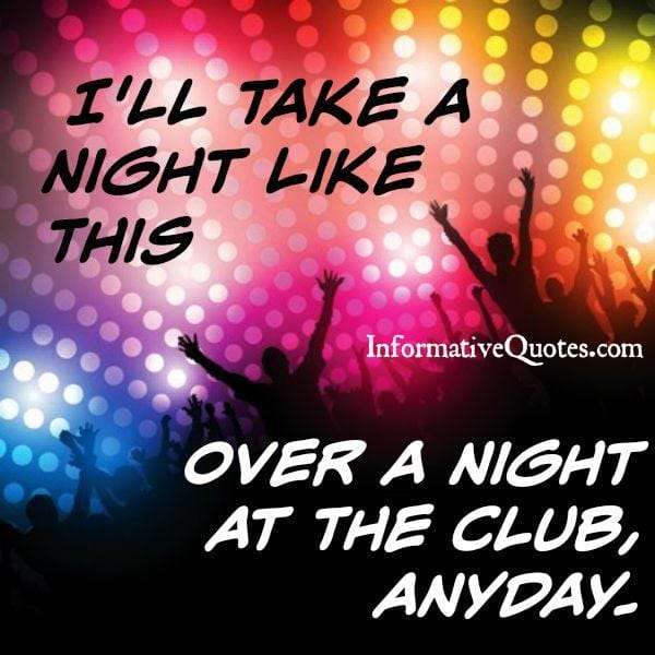 Over a night at the club anyday