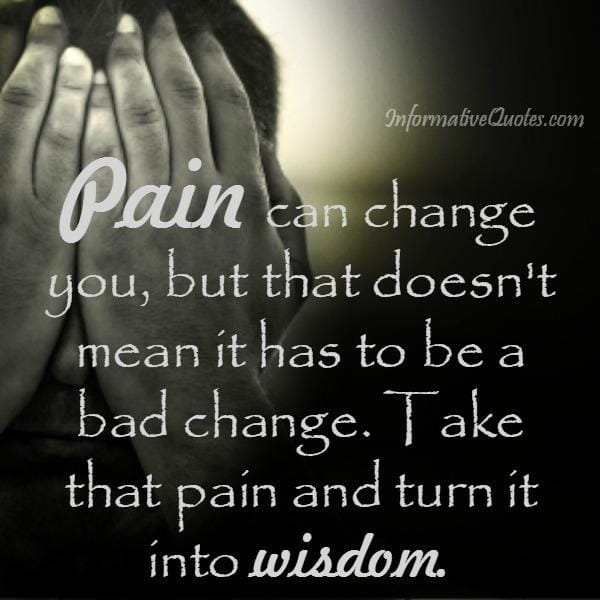 Pain can change you in your life