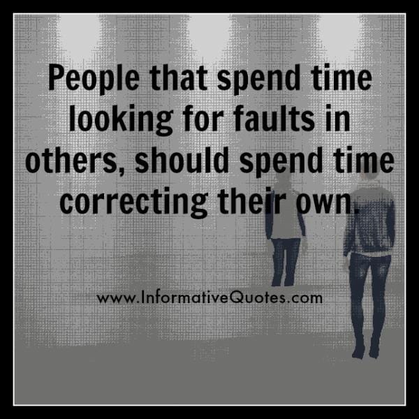 People that spend time looking for faults in others