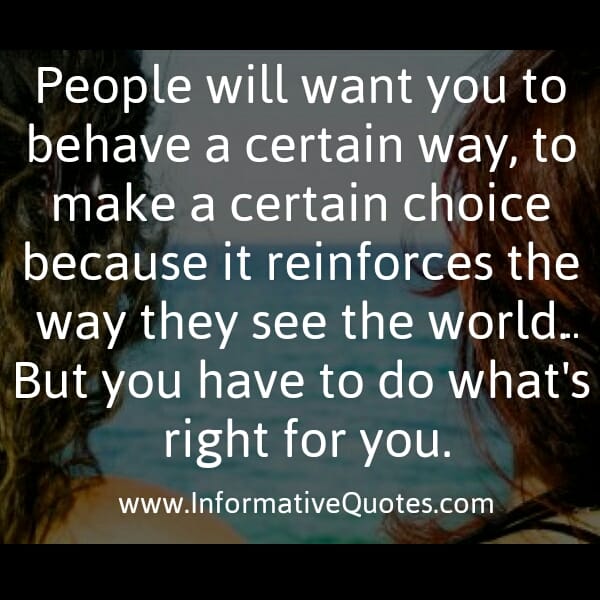 People will want you to behave a certain way