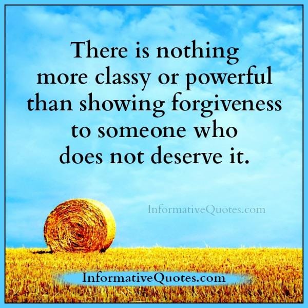 Showing forgiveness to someone who does not deserve it