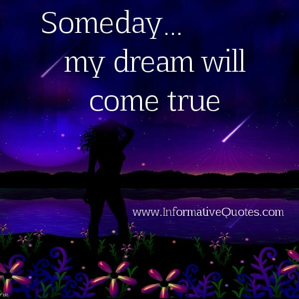 Someday my dream will come true