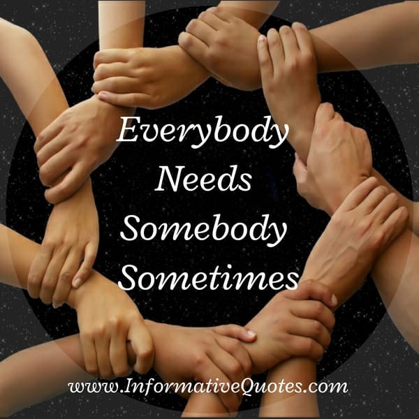 Sometimes everybody needs somebody