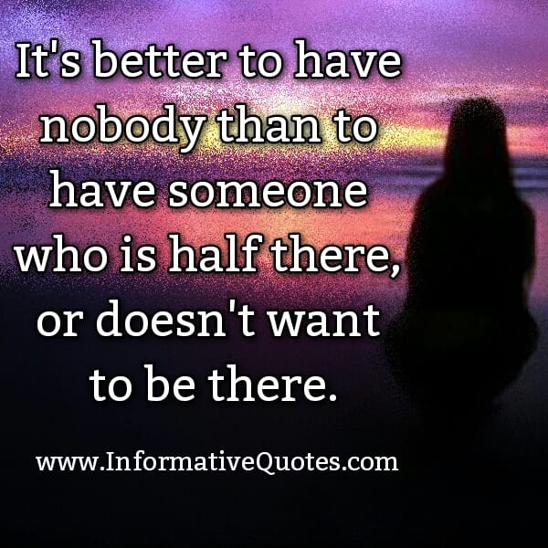 Sometimes it's better to have nobody