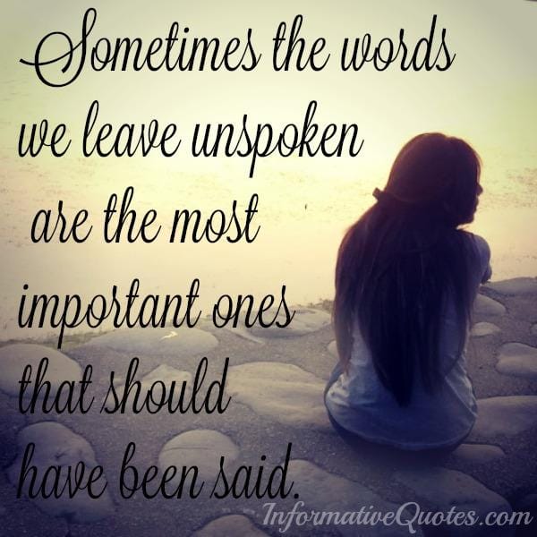 Sometimes the words we leave unspoken
