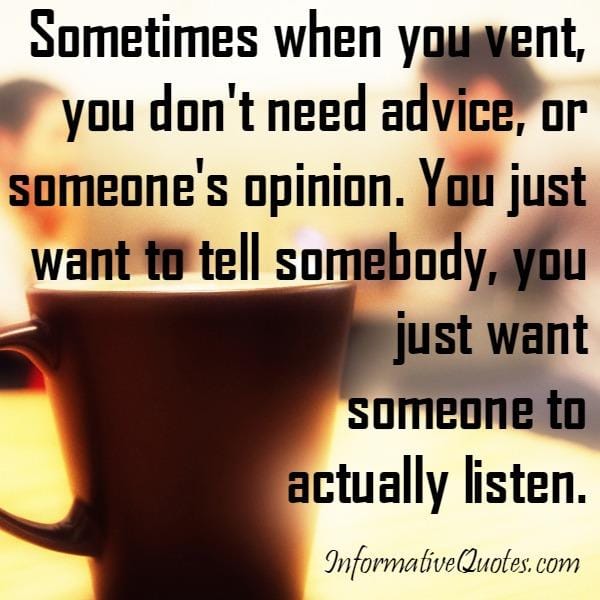 Sometimes when you vent, you don't need advice