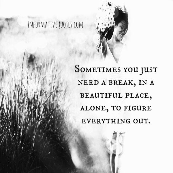 Sometimes you just need a break
