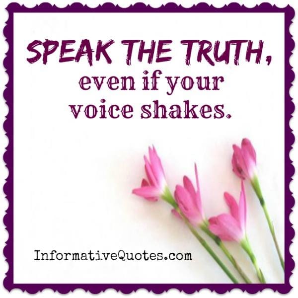 Speak the Truth even if your voice shakes