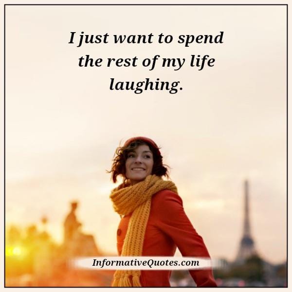 Spend the rest of your life laughing