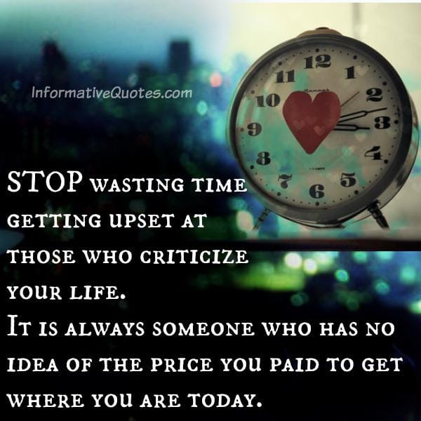 Stop wasting time getting upset at those who criticize your life