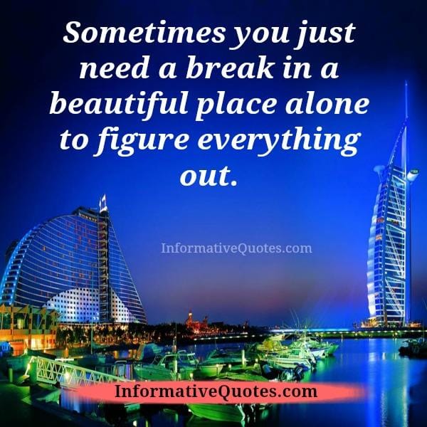 Take a break & go to a beautiful place alone