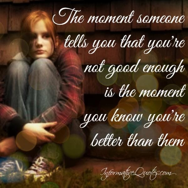 The moment someone tells you that you're not good enough