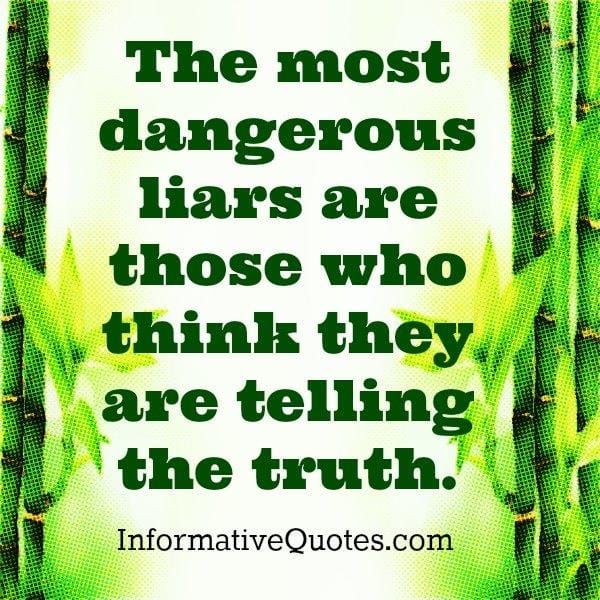 The most dangerous liars