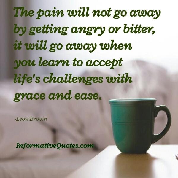 The pain will not go away by getting angry