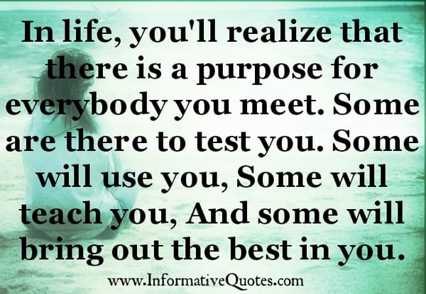 There is a purpose for everybody you meet