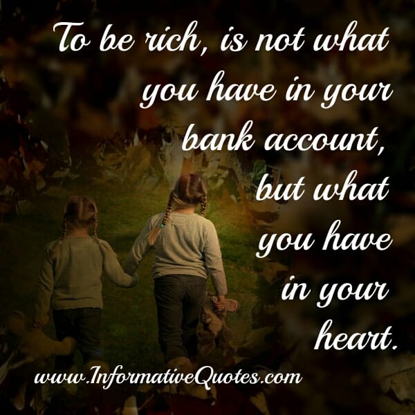To be rich is not what you have in your bank account