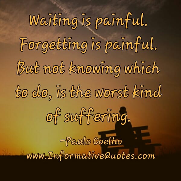 Waiting & Forgetting is painful