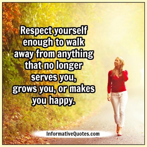 Walk away from anything that no longer serves you