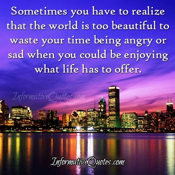 Wasting your time being angry or sad