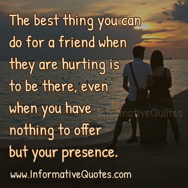 What can you do for a friend when they are hurting?