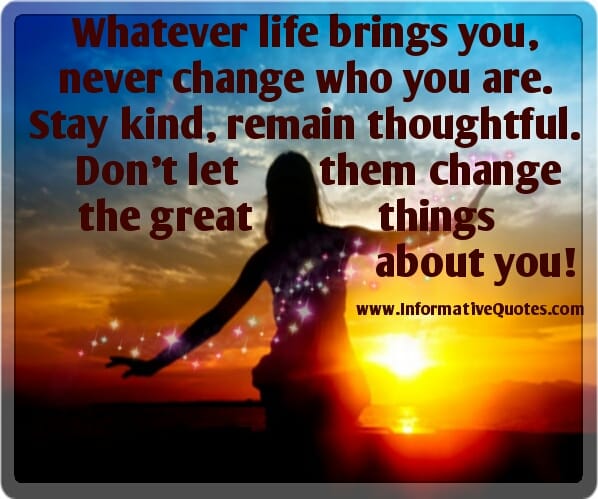 Don't let people change the great things about you