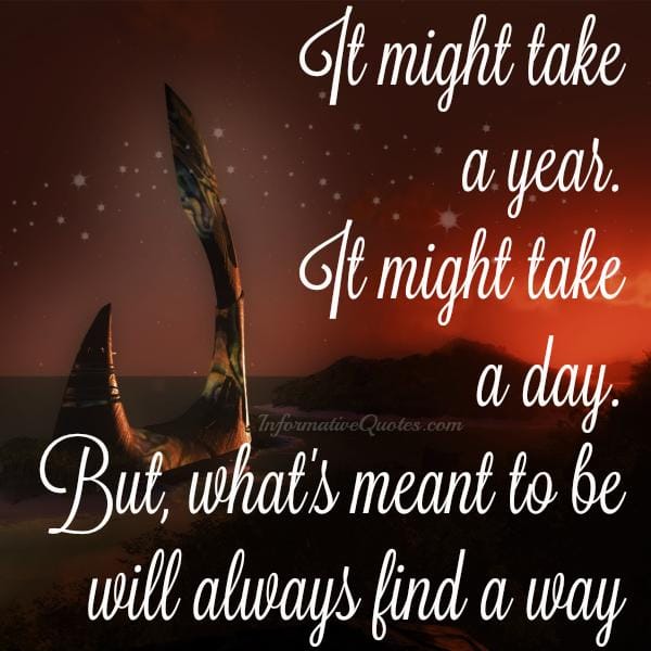 What's meant to be will always find a way