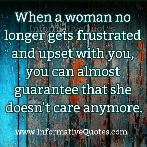 When a Woman no longer gets frustrated with you