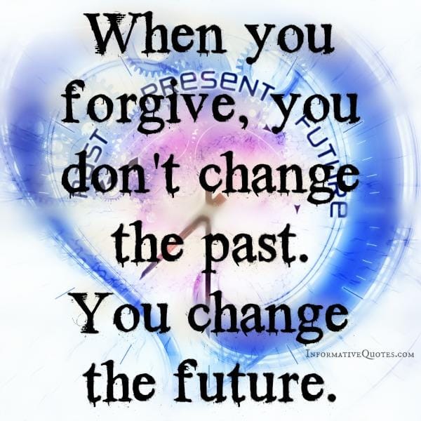 When you forgive, you don't change the past