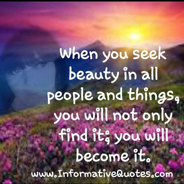When you seek beauty in all people and things
