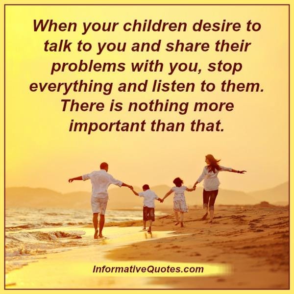 When your children desire to talk to you & share their problems with you