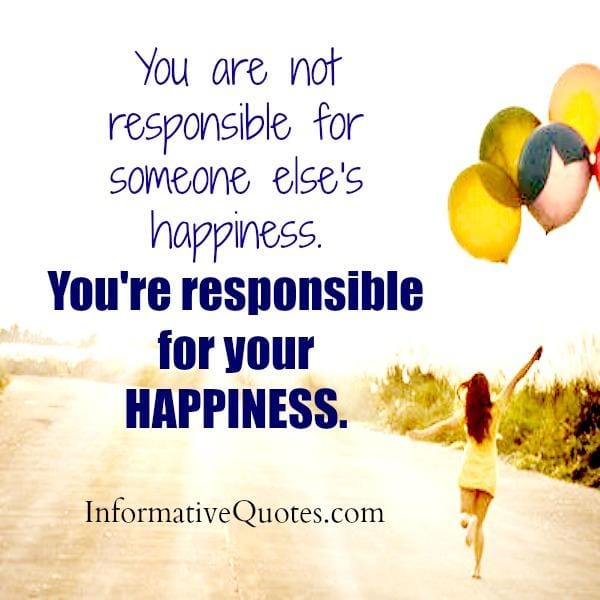 You are not responsible for someone else's happiness