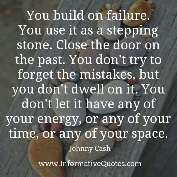 You build on Failure. Use it as a Stepping Stone