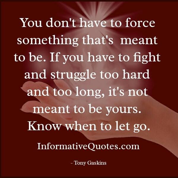 You don't have to force something that's meant to be