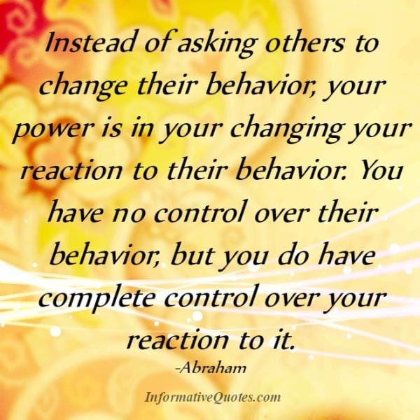 You have no control over others behavior