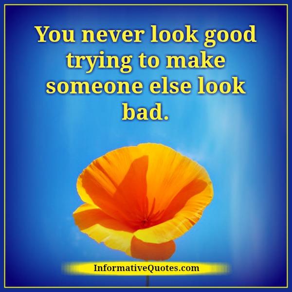You never look good trying to make someone else look bad