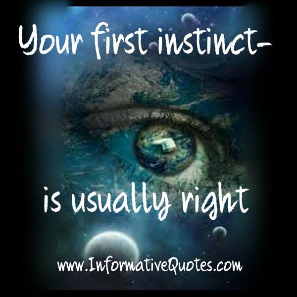 Your first instinct is usually right