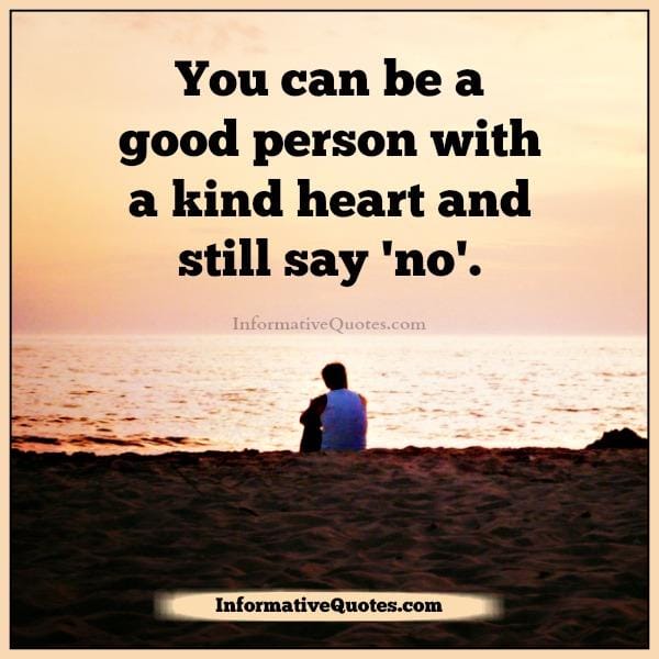 A kind hearted person can say 'NO'