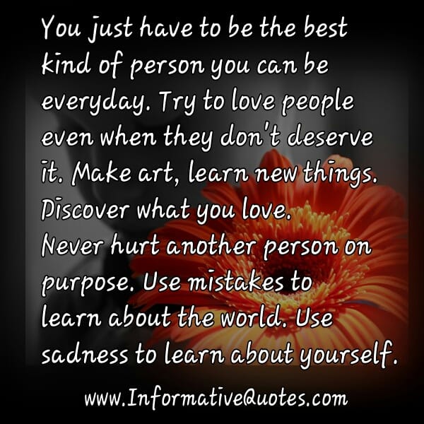 Be the best kind of person you can be everyday