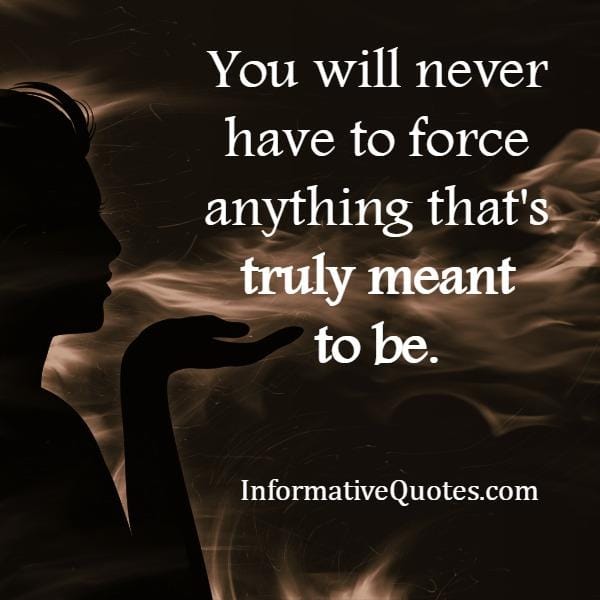 Don't ever force anyone in your life