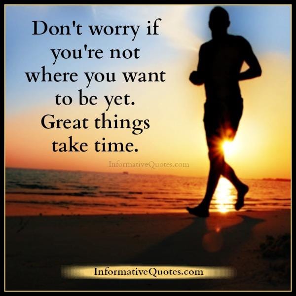 Don't worry if you're not where you want to be yet