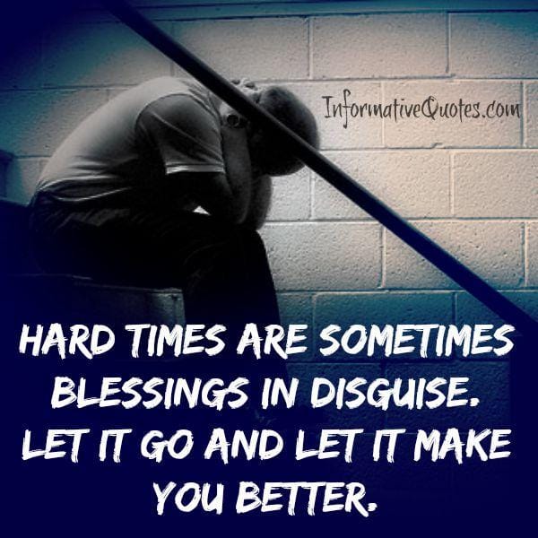Hard times are sometimes blessings in disguise