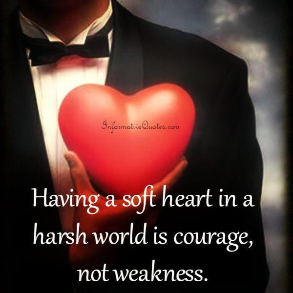 Having a soft heart in a harsh world