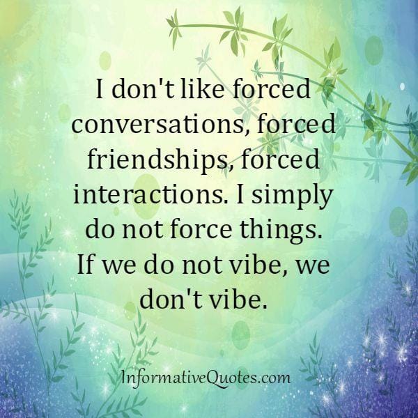 I don't like forced conversations